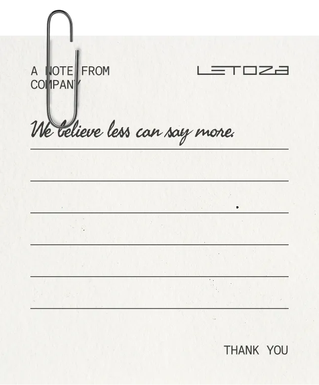 A note from Letoza: we believe less can say more.